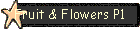 Fruit & Flowers P1